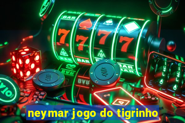 neymar jogo do tigrinho